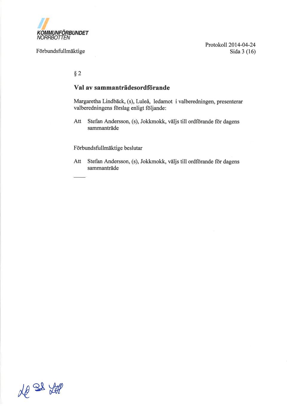 Stefan Andersson, (s), Jokkmokk, väljs till ordfiirande ftir dagens sammanträde Förbundsfu