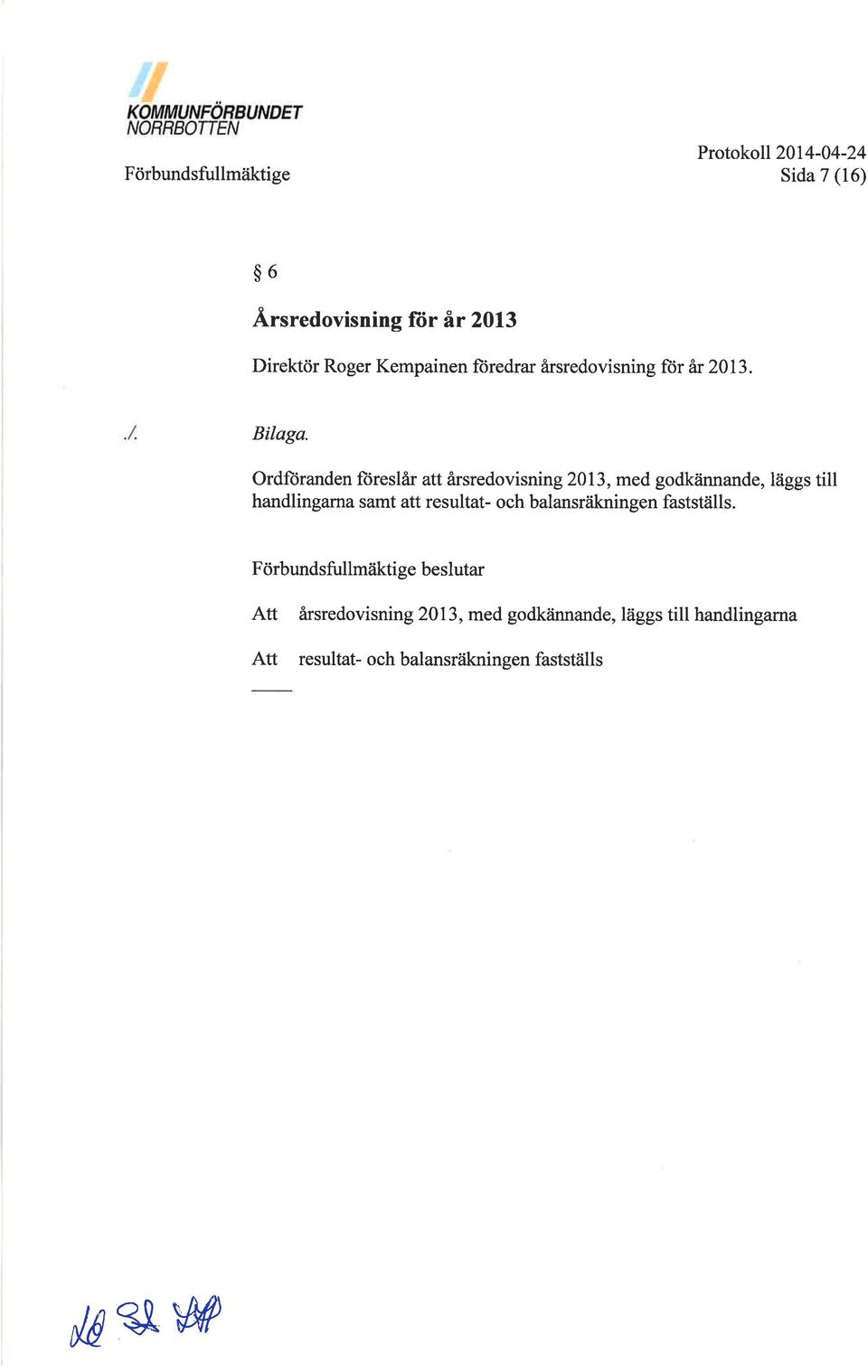 Ordftiranden füreslår att årsredovisning 2013, med godkåinnande, läggs till handlingarna samt att