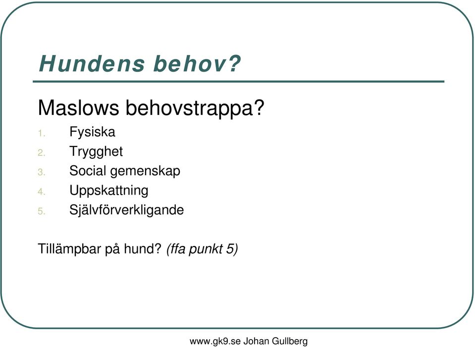 Social gemenskap 4. Uppskattning 5.