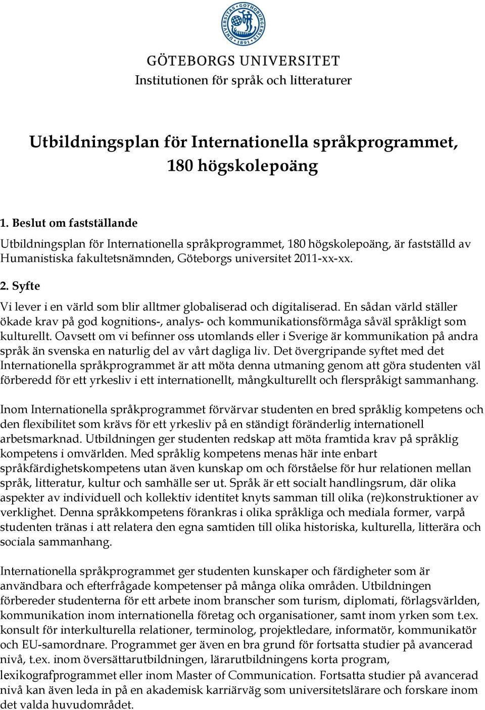 11-xx-xx. 2. Syfte Vi lever i en värld som blir alltmer globaliserad och digitaliserad.