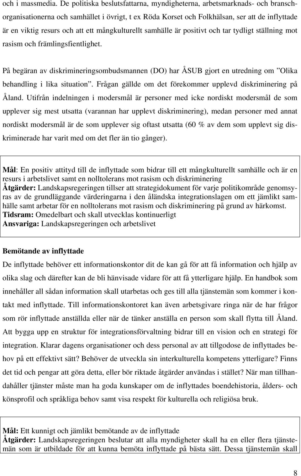 mångkulturellt samhälle är positivt och tar tydligt ställning mot rasism och främlingsfientlighet.