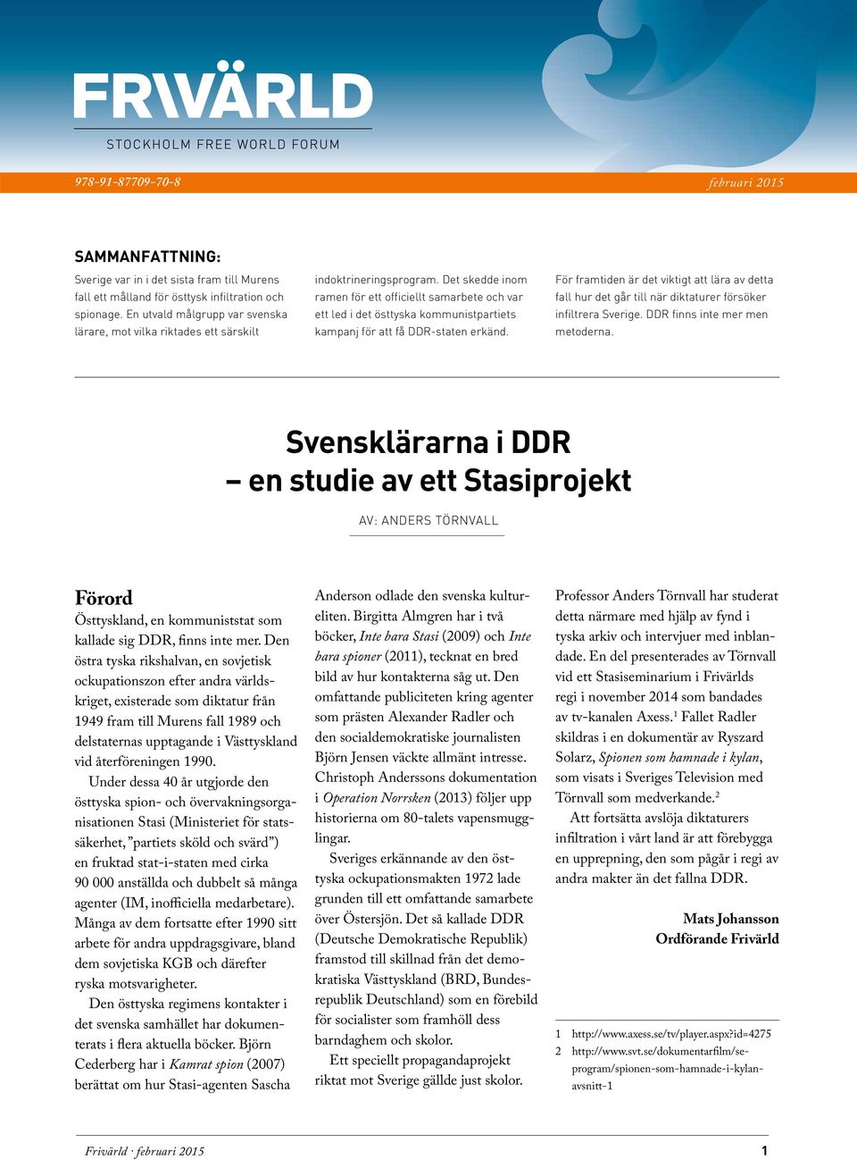 Det skedde inom ramen för ett officiellt samarbete och var ett led i det östtyska kommunistpartiets kampanj för att få DDR-staten erkänd.