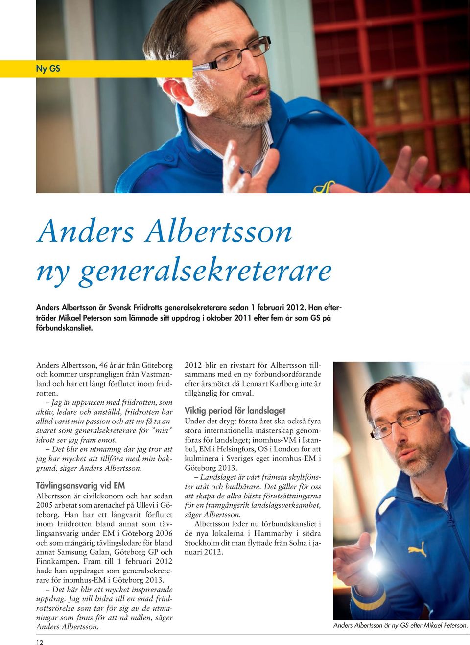 Anders Albertsson, 46 år är från Göteborg och kommer ursprungligen från Västmanland och har ett långt förflutet inom friidrotten.