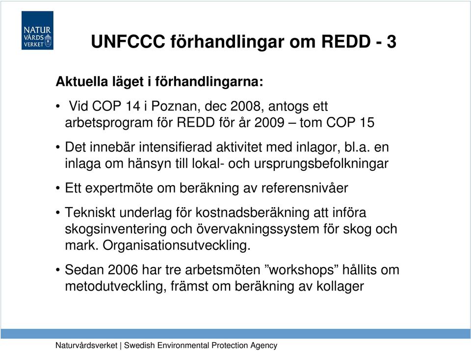 aktivitet med inlagor, bl.a. en inlaga om hänsyn till lokal- och ursprungsbefolkningar Ett expertmöte om beräkning av referensnivåer