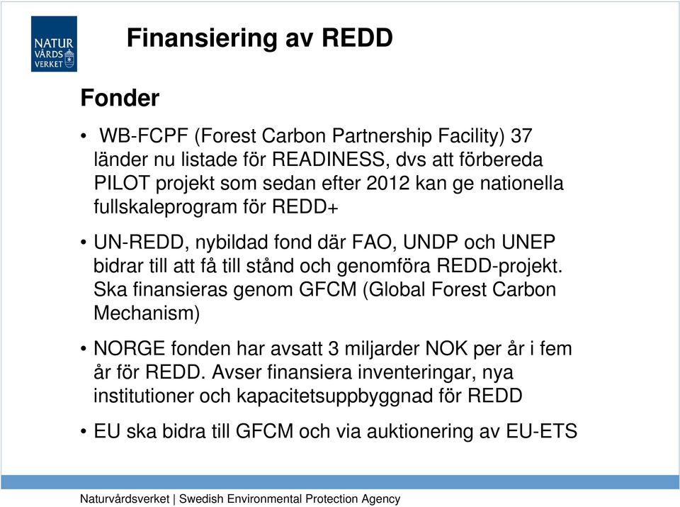 och genomföra REDD-projekt.