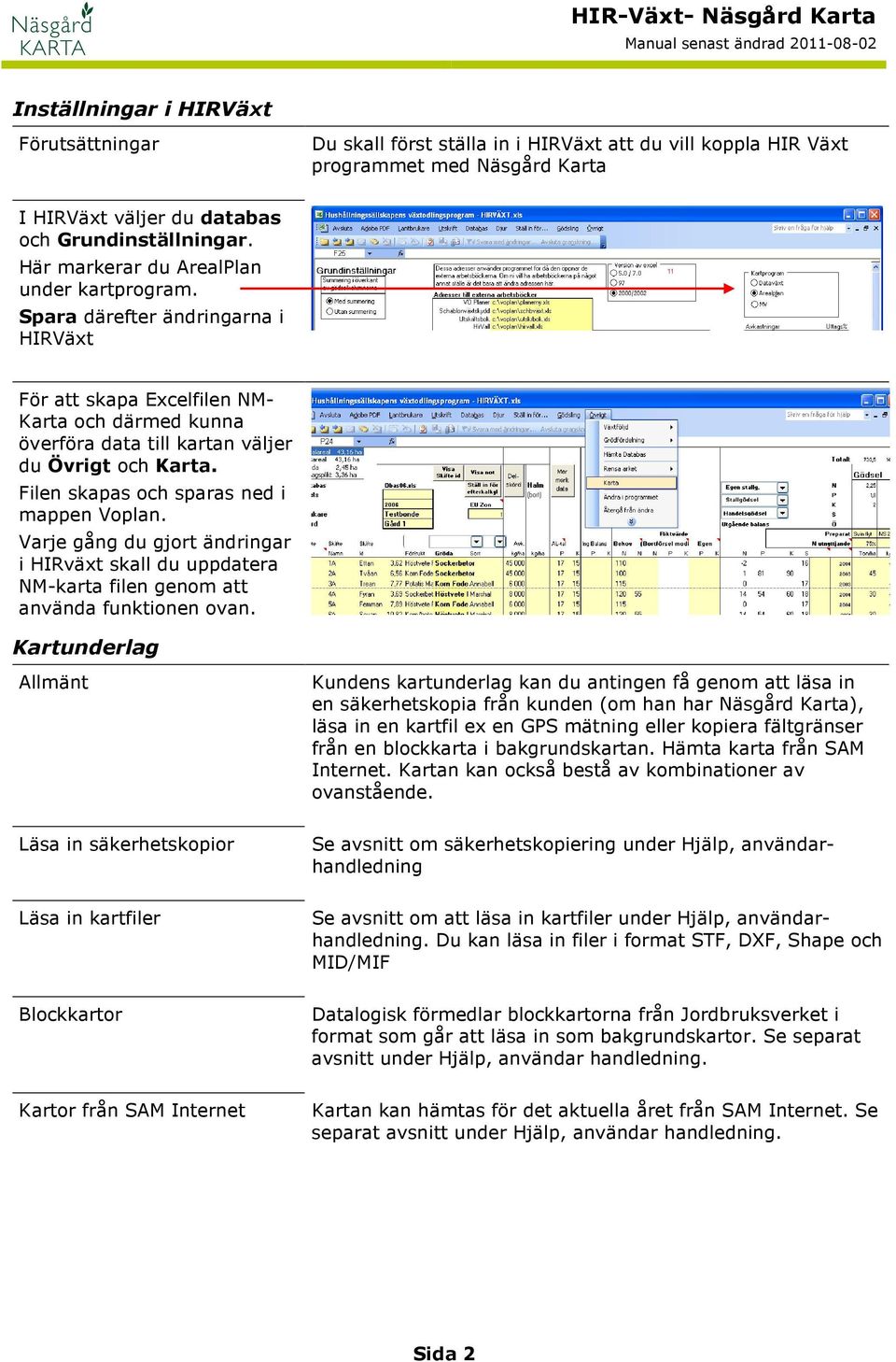 Filen skapas och sparas ned i mappen Voplan. Varje gång du gjort ändringar i HIRväxt skall du uppdatera NM-karta filen genom att använda funktionen ovan.