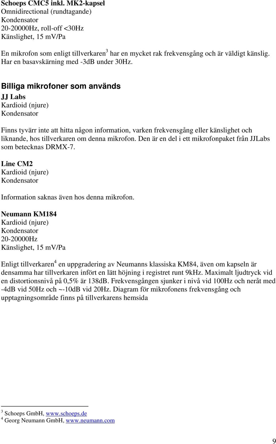 Har en basavskärning med -3dB under 30Hz.