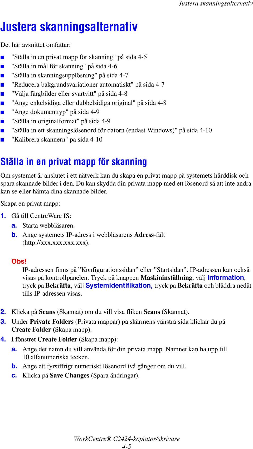 "Ange dokumenttyp" på sida 4-9 "Ställa in originalformat" på sida 4-9 "Ställa in ett skanningslösenord för datorn (endast Windows)" på sida 4-10 "Kalibrera skannern" på sida 4-10 Ställa in en privat