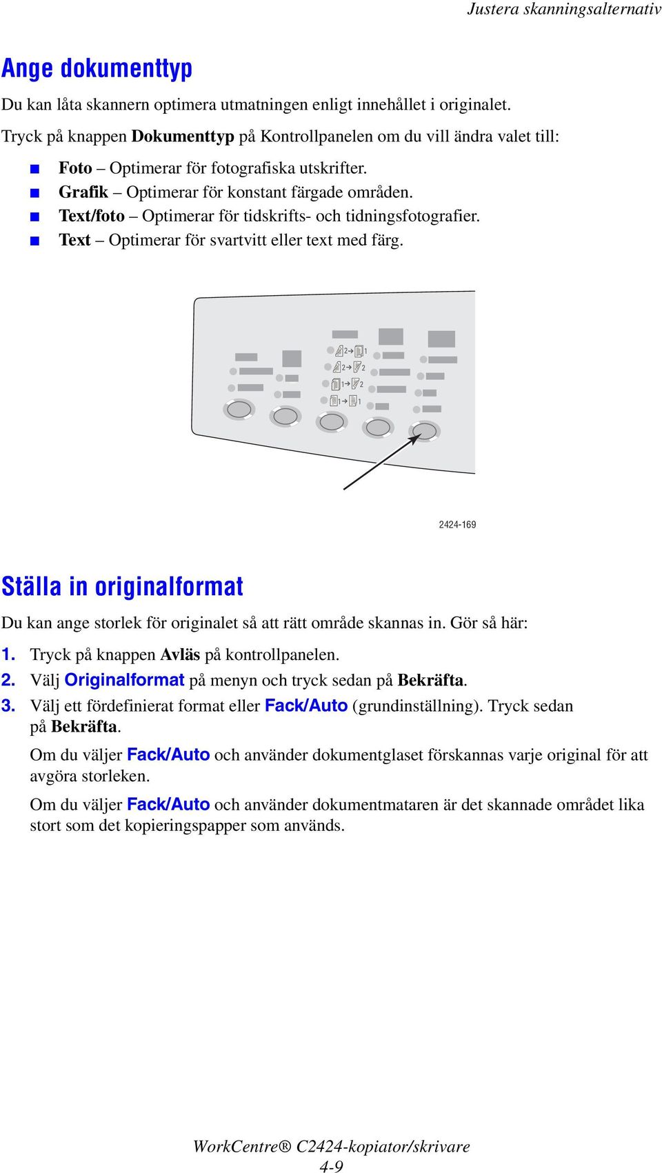 Text/foto Optimerar för tidskrifts- och tidningsfotografier. Text Optimerar för svartvitt eller text med färg.