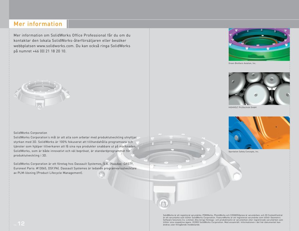 HIGHVOLT Prüftechnik GmbH SolidWorks Corporation SolidWorks Corporation s mål är att alla som arbetar med produktutveckling utnyttjar styrkan med 3D.