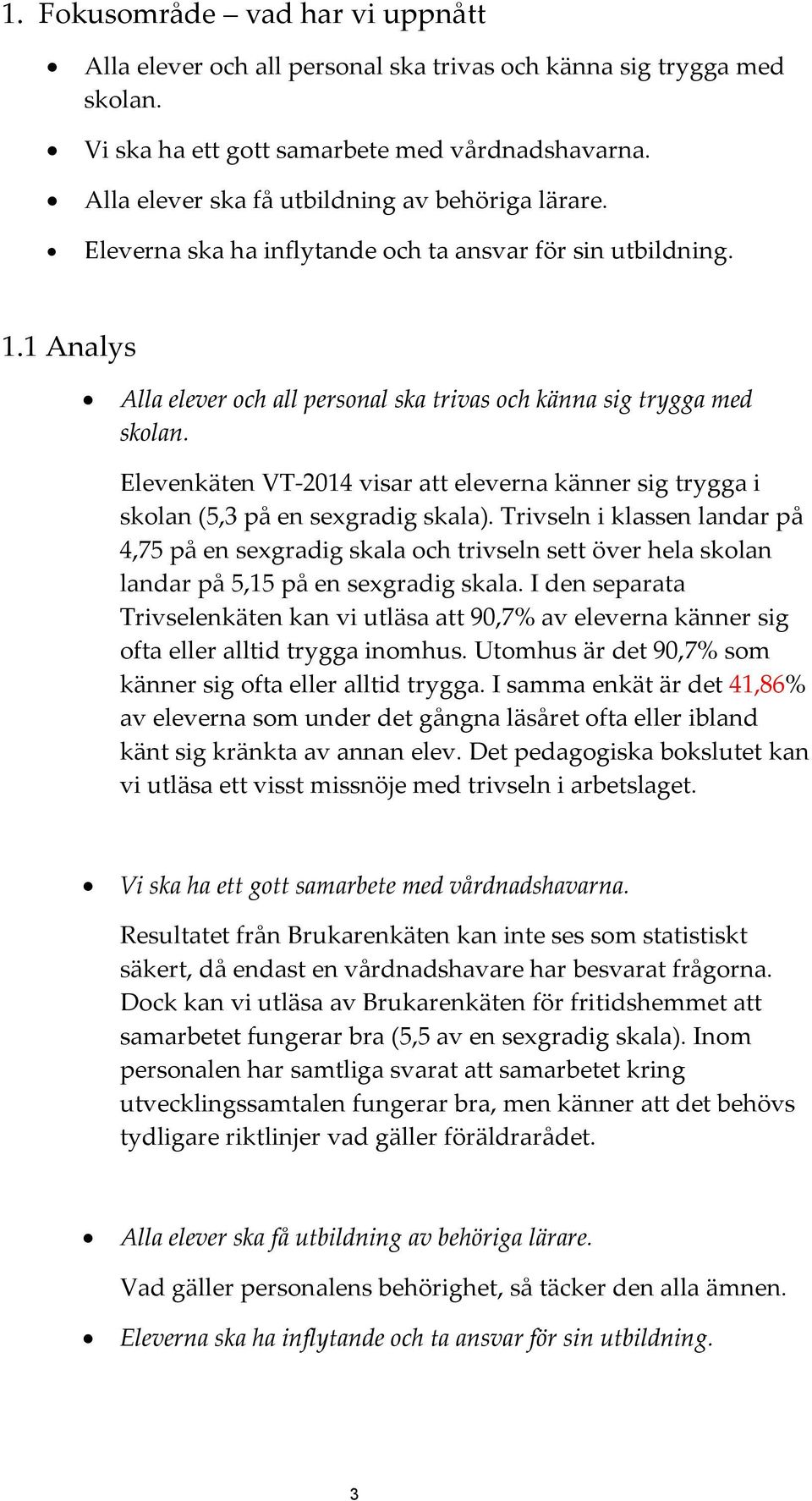 Elevenkäten VT-2014 visar att eleverna känner sig trygga i skolan (5,3 på en sexgradig skala).