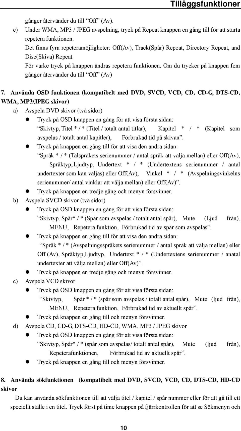 Om du trycker på knappen fem gånger återvänder du till Off (Av) 7.