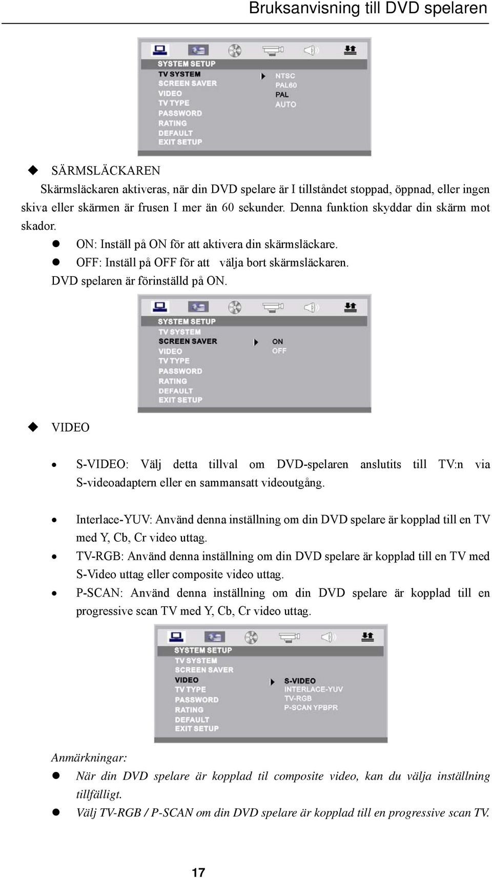 VIDEO S-VIDEO: Välj detta tillval om DVD-spelaren anslutits till TV:n via S-videoadaptern eller en sammansatt videoutgång.