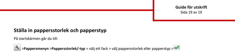 >Pappersmenyn >Pappersstorlek/-typ > välj