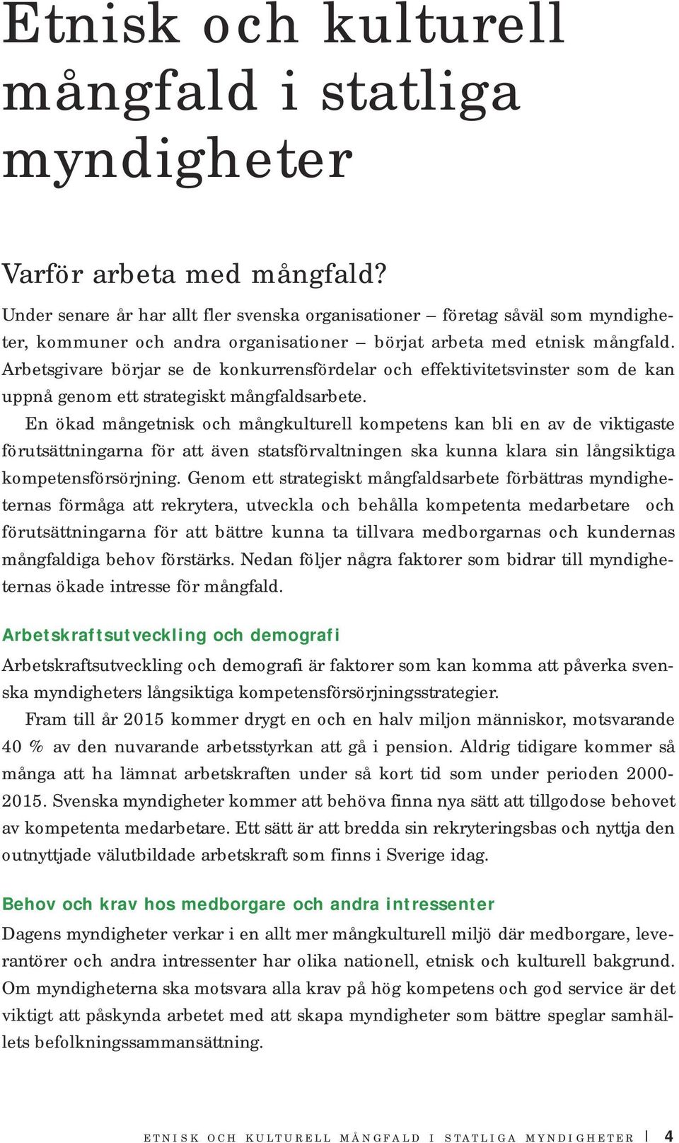 Arbetsgivare börjar se de konkurrensfördelar och effektivitetsvinster som de kan uppnå genom ett strategiskt mångfaldsarbete.