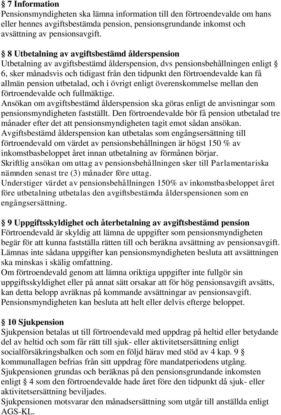 allmän pension utbetalad, och i övrigt enligt överenskommelse mellan den förtroendevalde och fullmäktige.