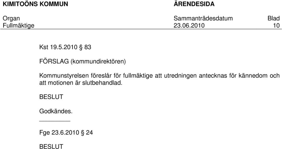 fullmäktige att utredningen antecknas