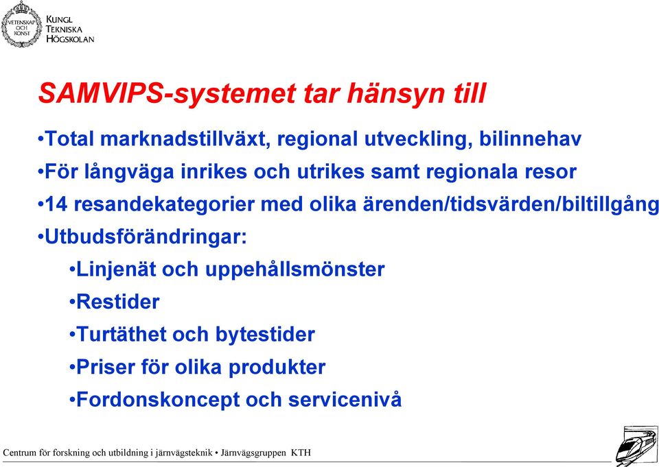 med olika ärenden/tidsvärden/biltillgång Utbudsförändringar: Linjenät och