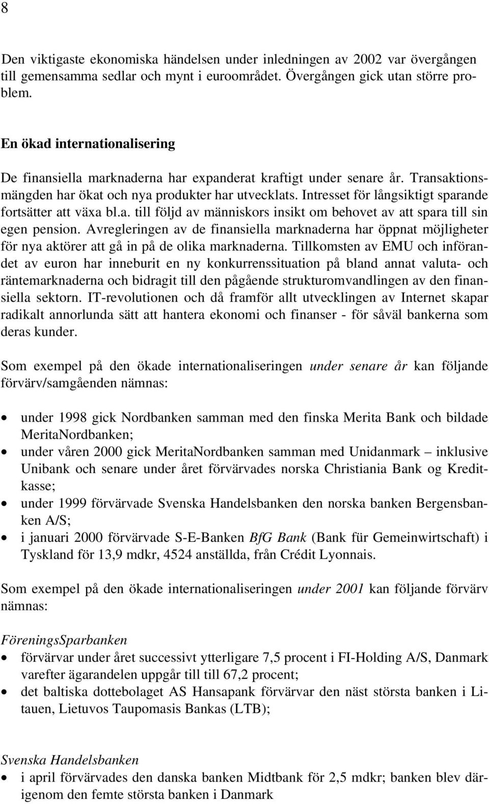 Intresset för långsiktigt sparande fortsätter att växa bl.a. till följd av människors insikt om behovet av att spara till sin egen pension.