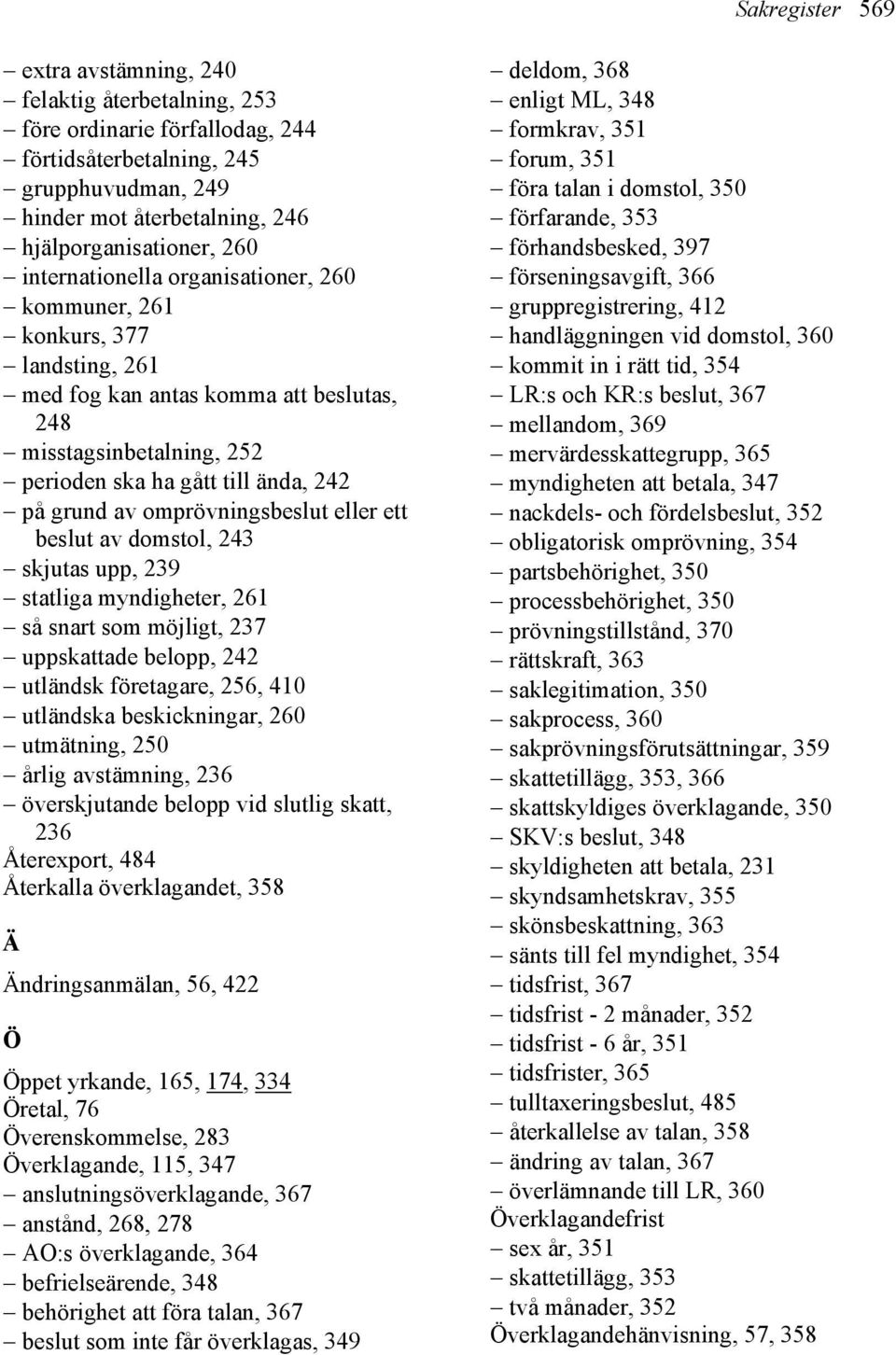 omprövningsbeslut eller ett beslut av domstol, 243 skjutas upp, 239 statliga myndigheter, 261 så snart som möjligt, 237 uppskattade belopp, 242 utländsk företagare, 256, 410 utländska beskickningar,