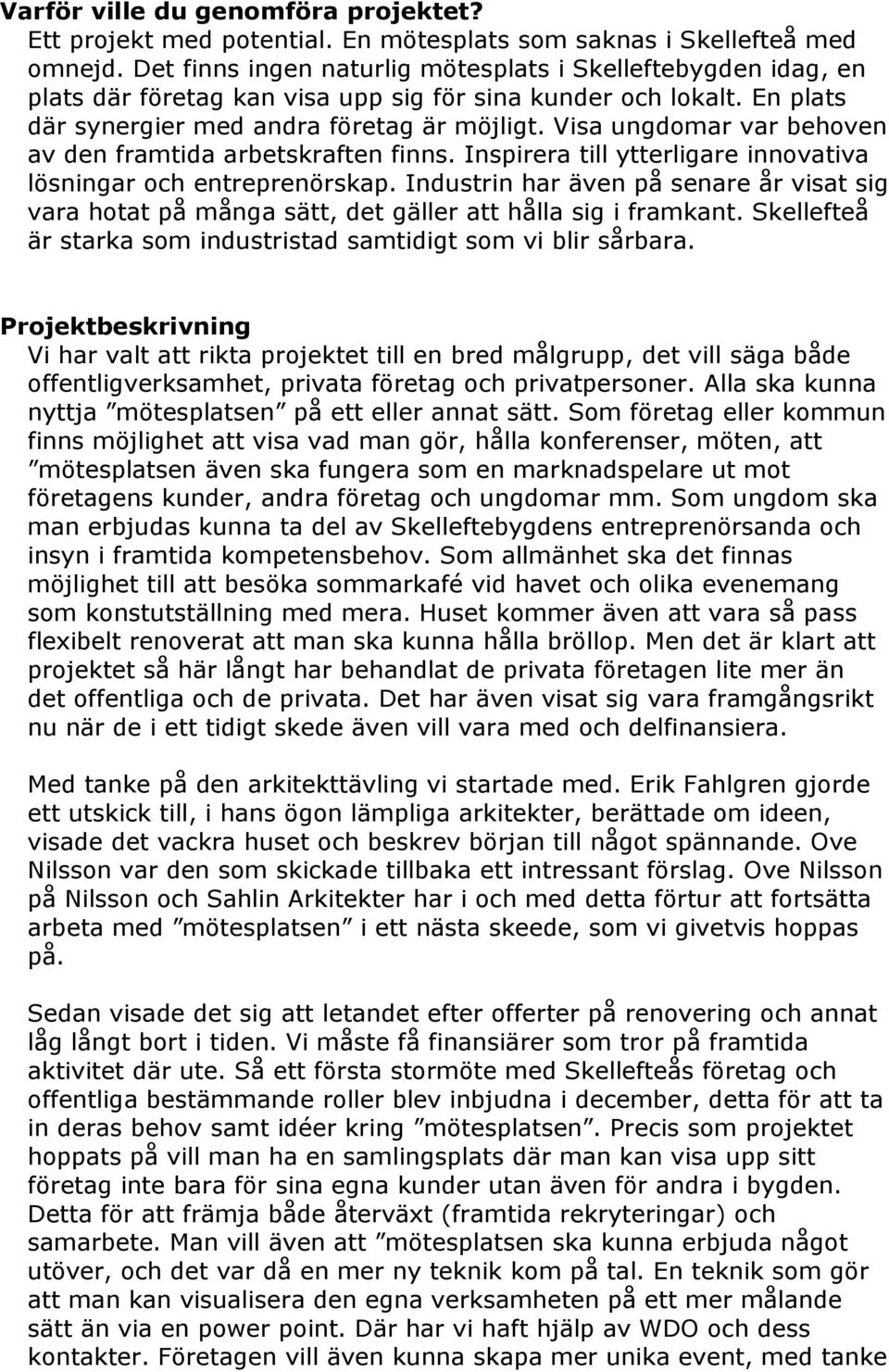 Visa ungdomar var behoven av den framtida arbetskraften finns. Inspirera till ytterligare innovativa lösningar och entreprenörskap.