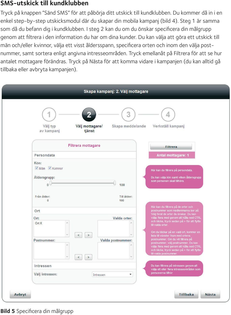 I steg 2 kan du om du önskar specificera din målgrupp genom att filtrera i den information du har om dina kunder.