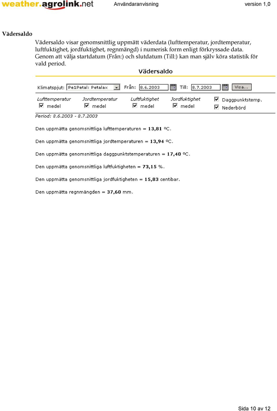 regnmängd) i numerisk form enligt förkryssade data.