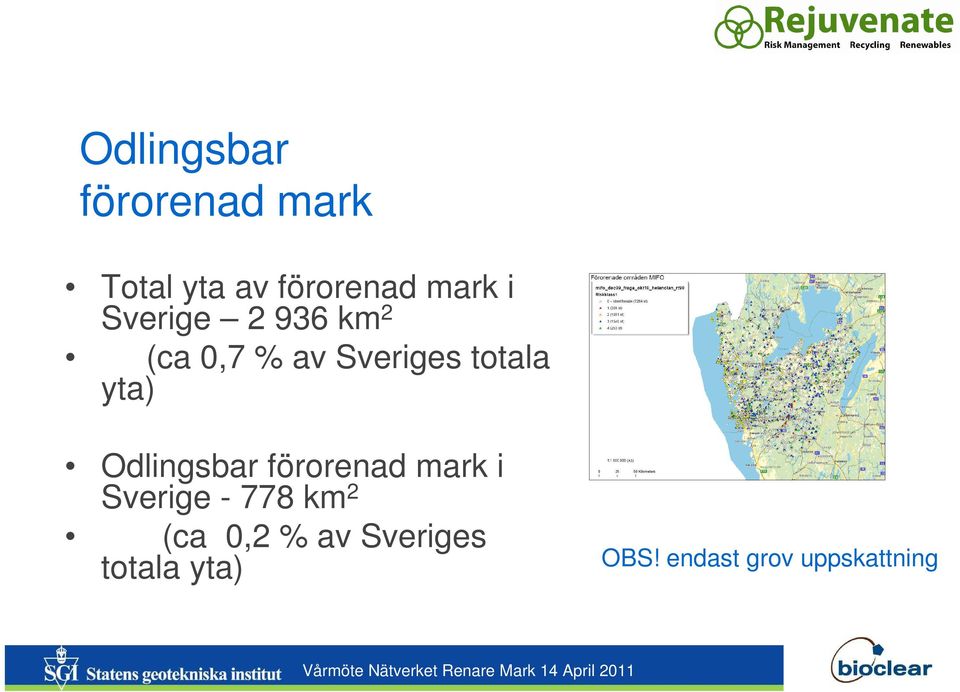 mark i Sverige - 778 km 2 (ca 0,2 % av Sveriges totala yta) OBS!