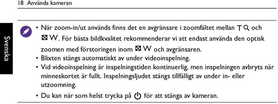 Blixten stängs automatiskt av under videoinspelning.