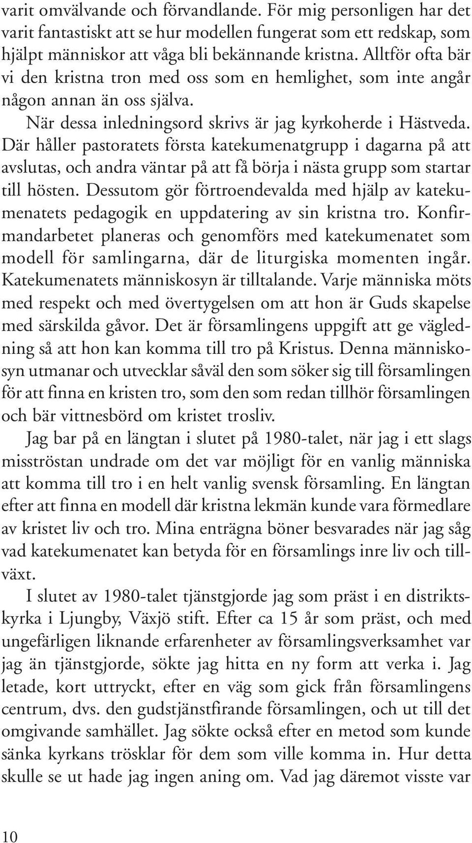 Där håller pastoratets första katekumenatgrupp i dagarna på att avslutas, och andra väntar på att få börja i nästa grupp som startar till hösten.