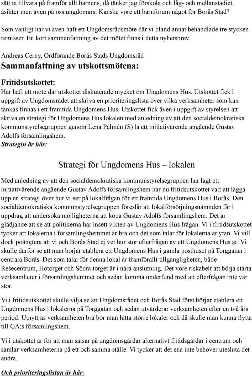 Andreas Cerny, Ordförande Borås Stads Ungdomsråd Sammanfattning av utskottsmötena: Fritidsutskottet: Har haft ett möte där utskottet diskuterade mycket om Ungdomens Hus.