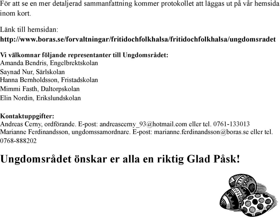 Nur, Särlskolan Hanna Bernholdsson, Fristadskolan Mimmi Fasth, Daltorpskolan Elin Nordin, Erikslundskolan Kontaktuppgifter: Andreas Cerny, ordförande.