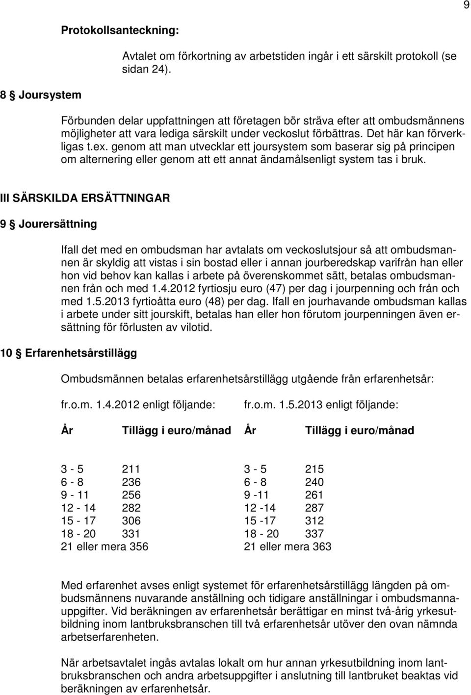 genom att man utvecklar ett joursystem som baserar sig på principen om alternering eller genom att ett annat ändamålsenligt system tas i bruk.