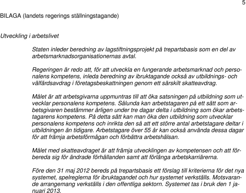 ett särskilt skatteavdrag. Målet är att arbetsgivarna uppmuntras till att öka satsningen på utbildning som utvecklar personalens kompetens.