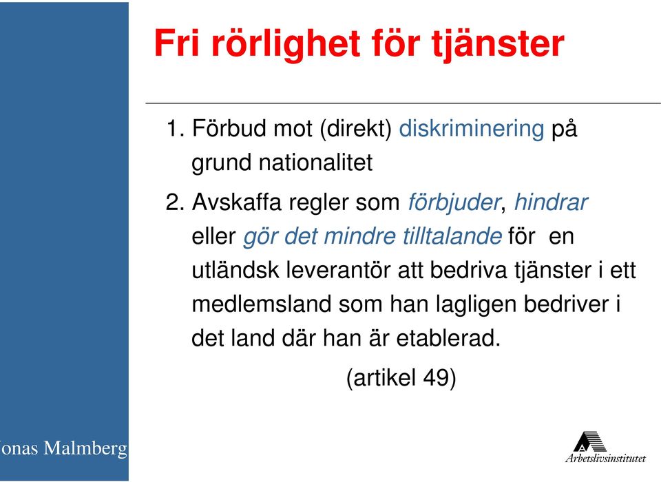 Avskaffa regler som förbjuder, hindrar eller gör det mindre tilltalande