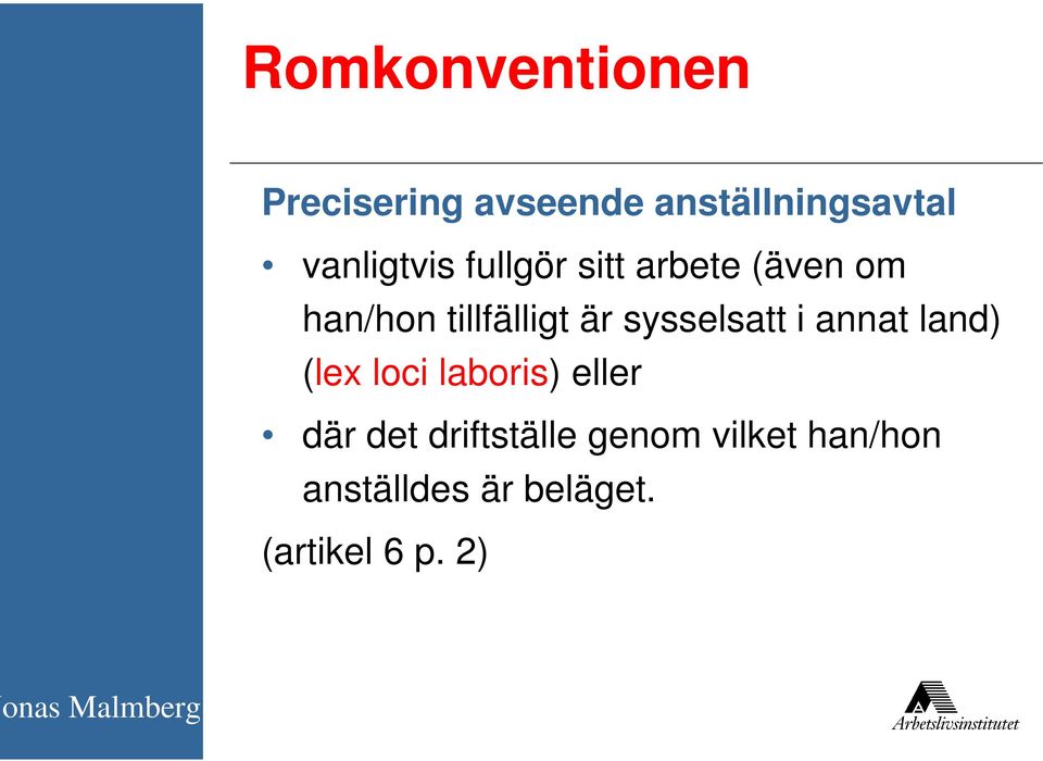 är sysselsatt i annat land) (lex loci laboris) eller där det