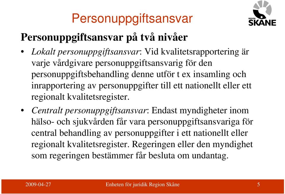 Centralt personuppgiftsansvar: Endast myndigheter inom hälso- och sjukvården får vara personuppgiftsansvariga för central behandling av personuppgifter i ett