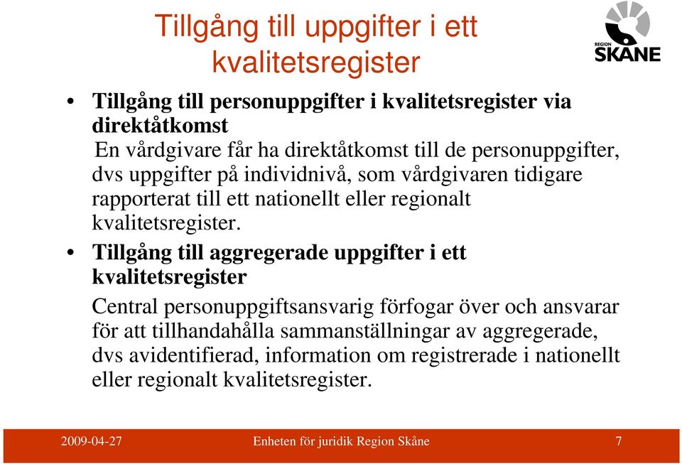 Tillgång till aggregerade uppgifter i ett kvalitetsregister Central personuppgiftsansvarig förfogar över och ansvarar för att tillhandahålla