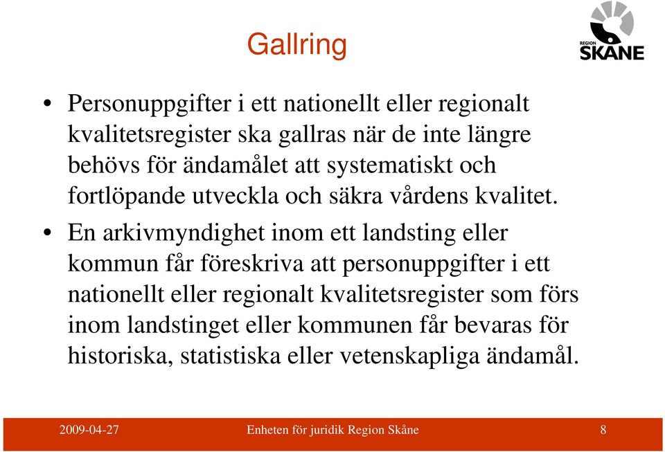 En arkivmyndighet inom ett landsting eller kommun får föreskriva att personuppgifter i ett nationellt eller regionalt