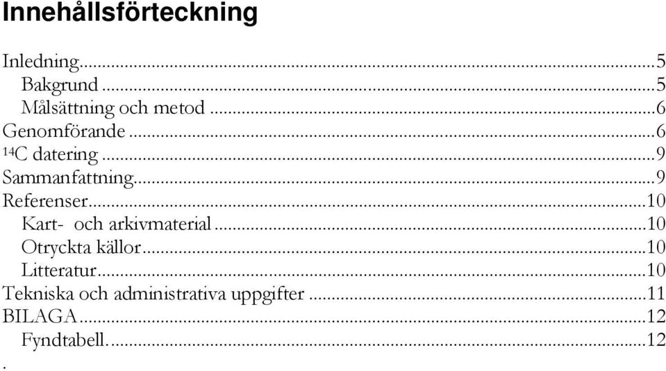 .. 10 Kart- och arkivmaterial... 10 Otryckta källor... 10 Litteratur.