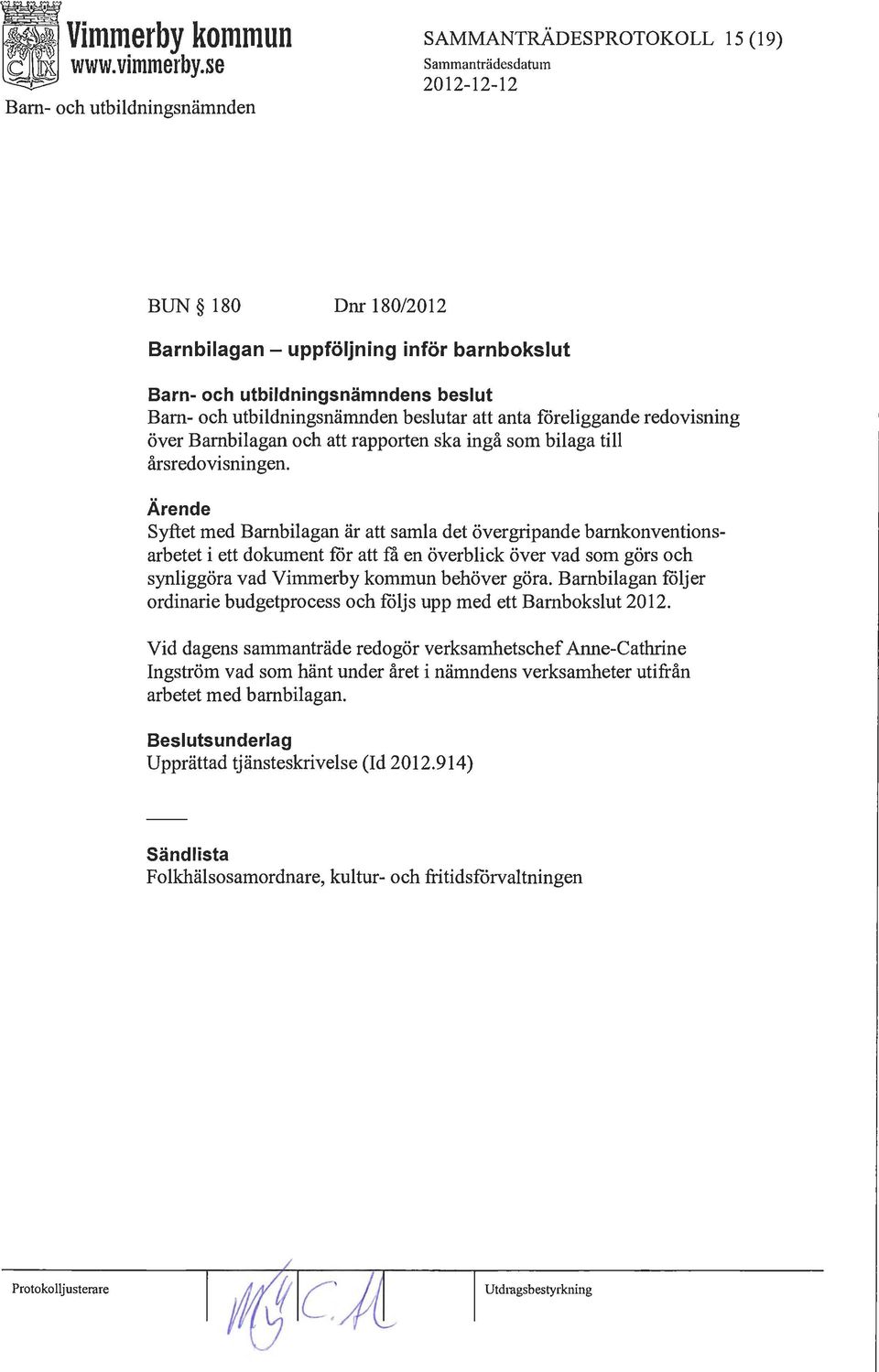 Syftet med Barnbilagan är att samla det övergripande barnkonventionsarbetet i ett dokument för att få en överblick över vad som görs och synliggöra vad Vimmerby kommun behöver göra.