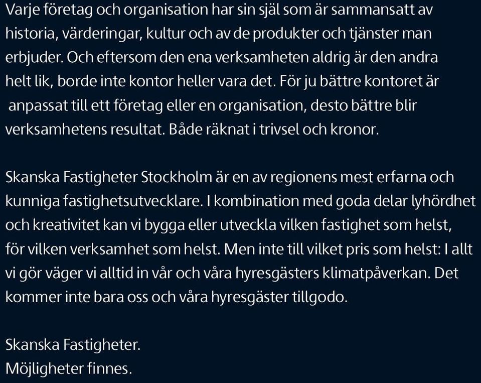 För ju bättre kontoret är anpassat till ett företag eller en organisation, desto bättre blir verksamhetens resultat. Både räknat i trivsel och kronor.