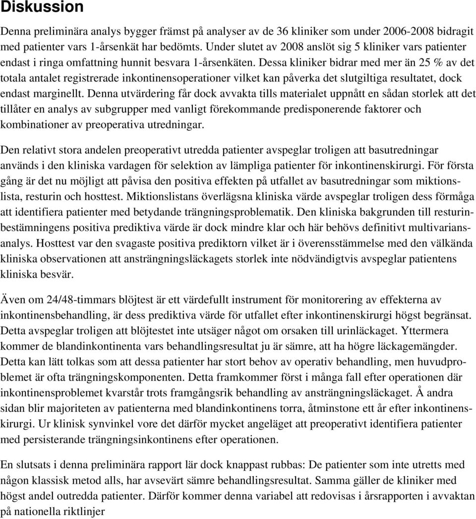 Dessa kliniker bidrar med mer än 25 % av det totala antalet registrerade inkontinensoperationer vilket kan påverka det slutgiltiga resultatet, dock endast marginellt.