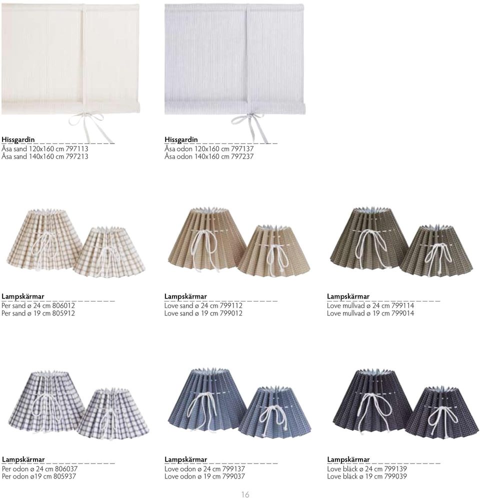 799012 Lampskärmar Love mullvad ø 24 cm 799114 Love mullvad ø 19 cm 799014 Lampskärmar Per odon ø 24 cm 806037 Per odon ø19 cm