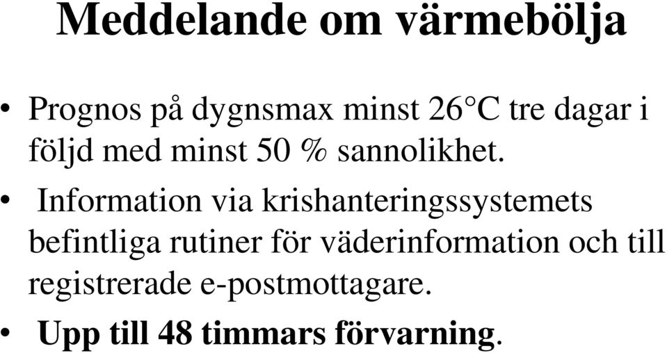 Information via krishanteringssystemets befintliga rutiner för