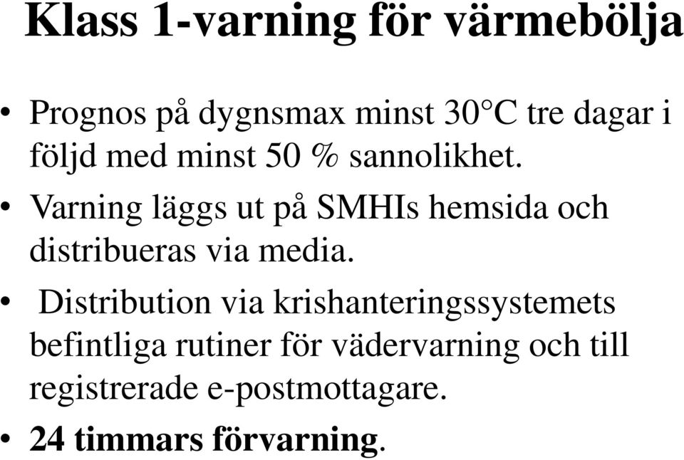 Varning läggs ut på SMHIs hemsida och distribueras via media.