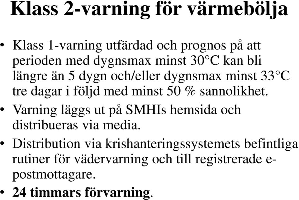 sannolikhet. Varning läggs ut på SMHIs hemsida och distribueras via media.