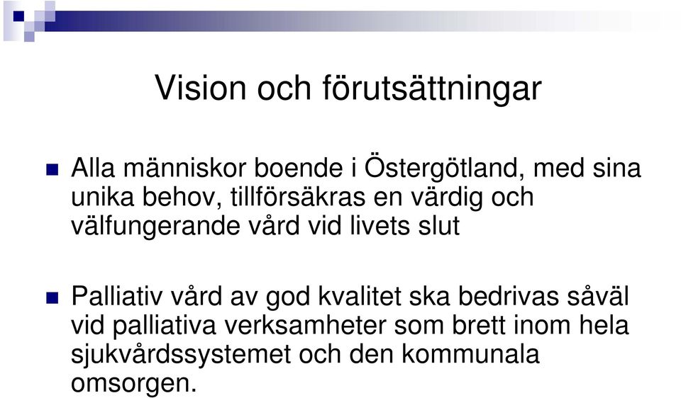 slut Palliativ vård av god kvalitet ska bedrivas såväl vid palliativa