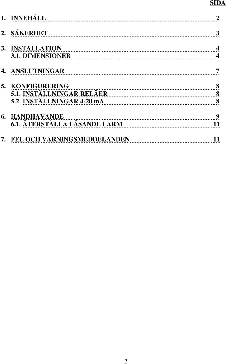 INSTÄLLNINGAR RELÄER 8 5.2. INSTÄLLNINGAR 4-20 ma 8 6.