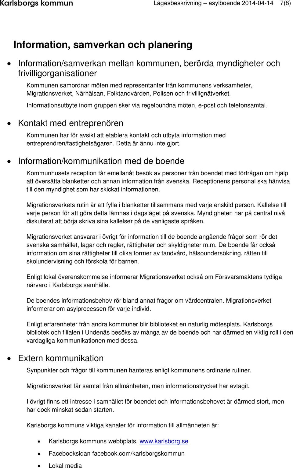 Informationsutbyte inom gruppen sker via regelbundna möten, e-post och telefonsamtal.